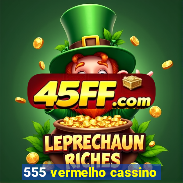 555 vermelho cassino